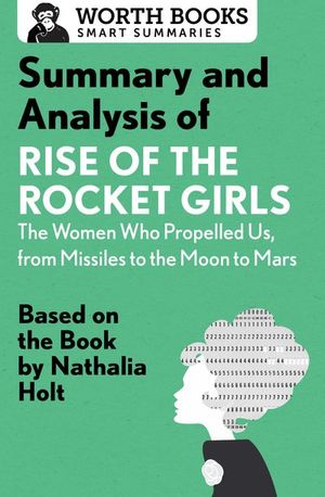 Buy Summary and Analysis of Rise of the Rocket Girls: The Women Who Propelled Us, from Missiles to the Moon to Mars at Amazon
