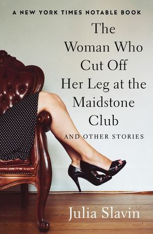 Buy The Woman Who Cut Off Her Leg at the Maidstone Club at Amazon