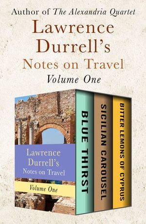 Lawrence Durrell's Notes on Travel Volume One