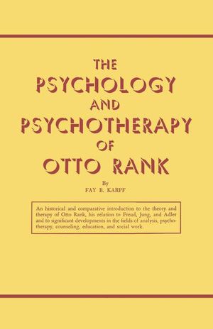 The Psychology and Psychotherapy of Otto Rank