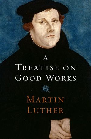 A Treatise on Good Works