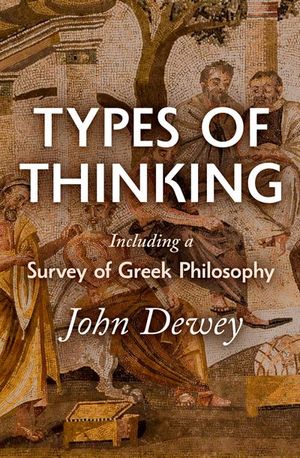 Types of Thinking Including a Survey of Greek Philosophy