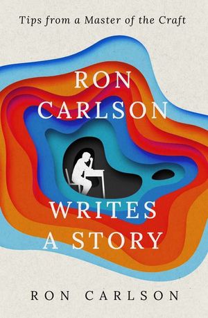 Buy Ron Carlson Writes a Story at Amazon