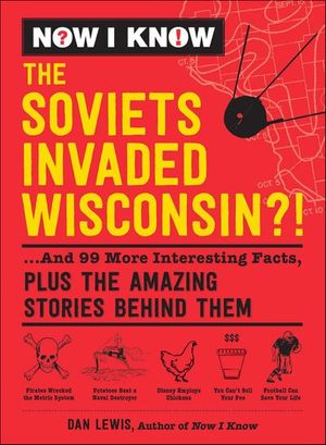 Buy Now I Know: The Soviets Invaded Wisconsin?! at Amazon