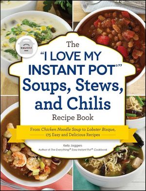 Buy The "I Love My Instant Pot" Soups, Stews, and Chilis Recipe Book at Amazon