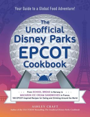 Buy The Unofficial Disney Parks EPCOT Cookbook at Amazon