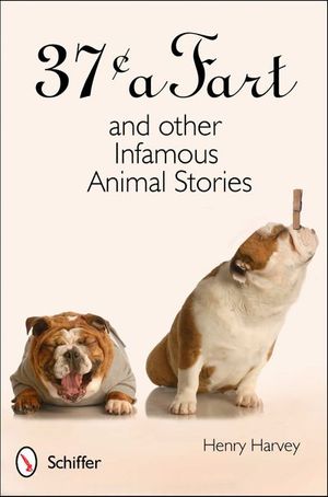 37 Cents a Fart and other Infamous Animal Stories