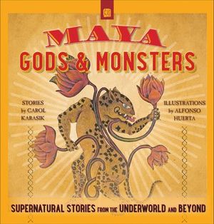Maya Gods & Monsters