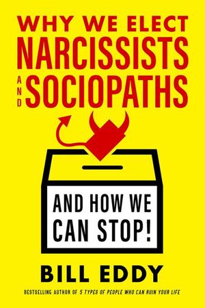 Buy Why We Elect Narcissists and Sociopaths—And How We Can Stop! at Amazon