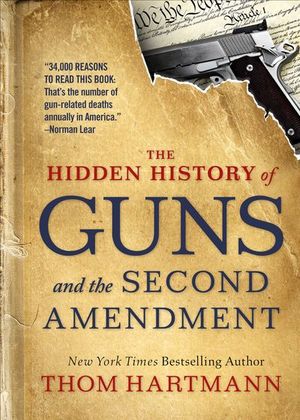 Buy The Hidden History of Guns and the Second Amendment at Amazon