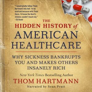 Buy The Hidden History of American Healthcare at Amazon