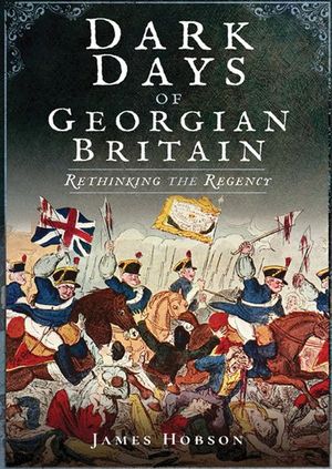 Buy Dark Days of Georgian Britain at Amazon