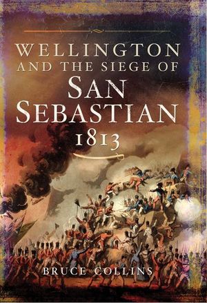 Buy Wellington and the Siege of San Sebastian, 1813 at Amazon
