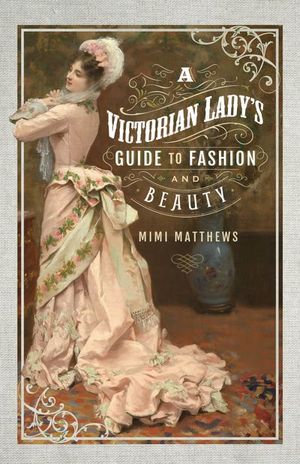 Buy A Victorian Lady's Guide to Fashion and Beauty at Amazon