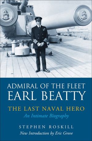 Buy Admiral of the Fleet Earl Beatty: The Last Naval Hero at Amazon