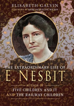 The Extraordinary Life of E Nesbit