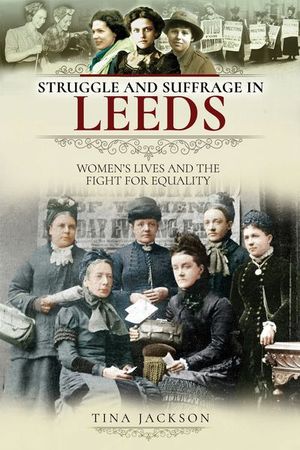 Struggle and Suffrage in Leeds