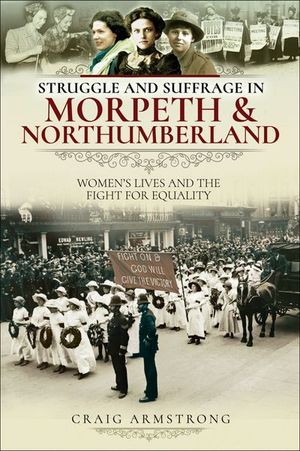 Buy Struggle and Suffrage in Morpeth & Northumberland at Amazon