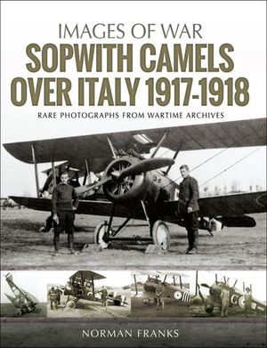 Buy Sopwith Camels Over Italy, 1917–1918 at Amazon