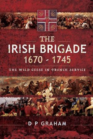 The Irish Brigade, 1670–1745