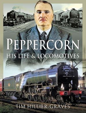 Buy Peppercorn, His Life & Locomotives at Amazon