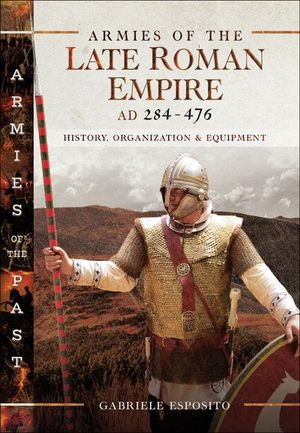 Armies of the Late Roman Empire, AD 284–476