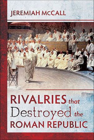 Buy Rivalries that Destroyed the Roman Republic at Amazon