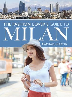 The Fashion Lover's Guide to Milan