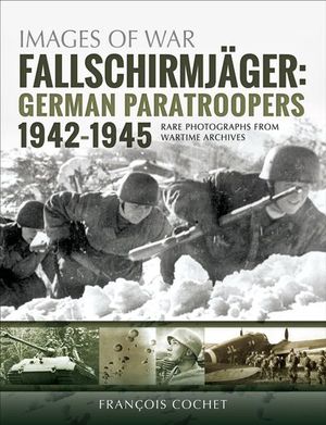 Fallschirmjager: German Paratroopers, 1942–1945