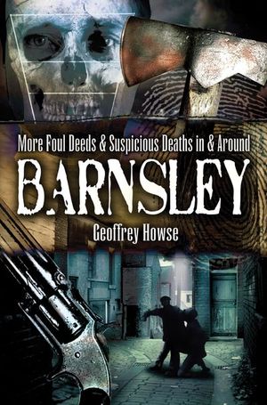 Buy More Foul Deeds & Suspicious Deaths in & Around Barnsley at Amazon