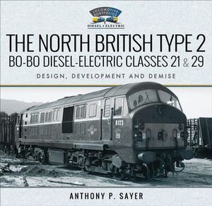 The North British Type 2 Bo-Bo Diesel-Electric Classes 21 & 29
