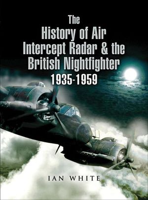 Buy The History of Air Intercept Radar & the British Nightfighter 1935–1959 at Amazon
