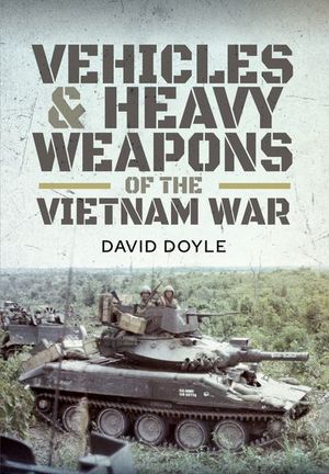 Vehicles & Heavy Weapons of the Vietnam War