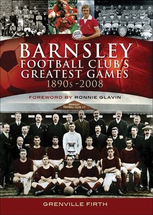 Buy Barnsley Football Club's Greatest Games, 1890s–2008 at Amazon