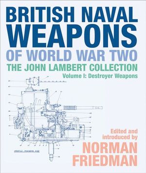 British Naval Weapons of World War Two, Volume I