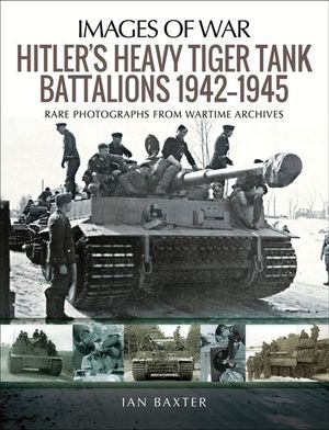 Buy Hitler's Heavy Tiger Tank Battalions, 1942–1945 at Amazon