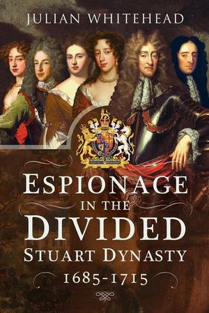Buy Espionage in the Divided Stuart Dynasty, 1685–1715 at Amazon