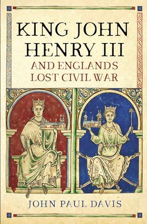Buy King John, Henry III and England's Lost Civil War at Amazon