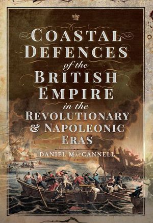 Coastal Defences of the British Empire in the Revolutionary & Napoleonic Eras