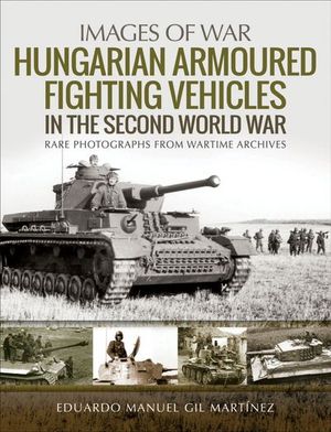 Buy Hungarian Armoured Fighting Vehicles in the Second World War at Amazon
