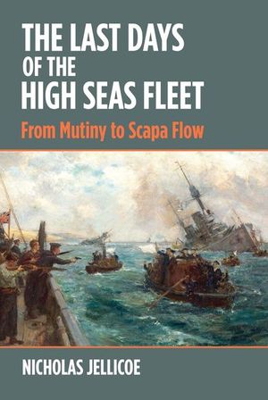 The Last Days of the High Seas Fleet