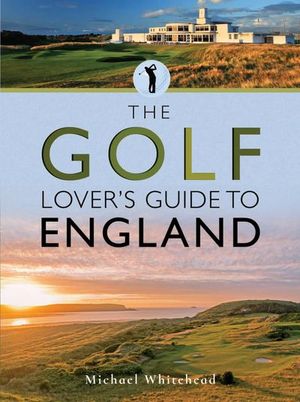 The Golf Lover's Guide to England