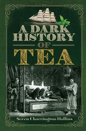 Buy A Dark History of Tea at Amazon