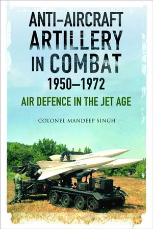 Anti-Aircraft Artillery in Combat, 1950–1972