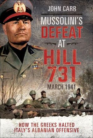 Buy Mussolini's Defeat at Hill 731, March 1941 at Amazon