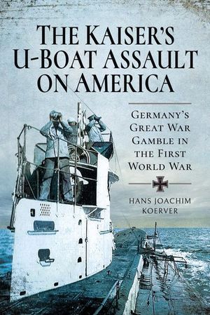 Buy The Kaiser's U-Boat Assault on America at Amazon