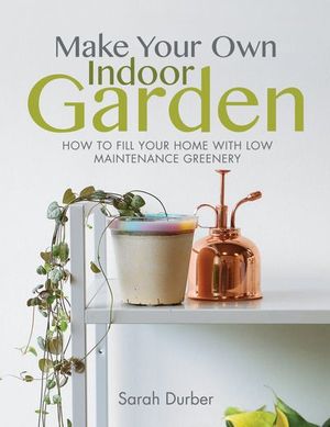 Make Your Own Indoor Garden