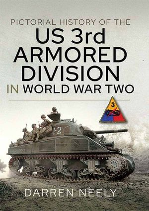 Pictorial History of the US 3rd Armored Division in World War Two