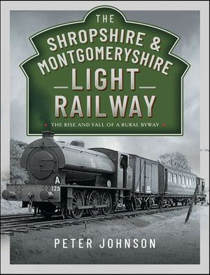 The Shropshire & Montgomeryshire Light Railway