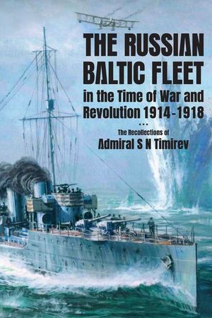 The Russian Baltic Fleet in the Time of War and Revolution, 1914–1918